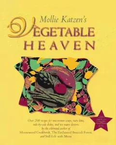 USED-Mollie Katzen's Vegetable Heaven: Over 200 Recipes for Uncommon Soups, Tasty Bites, Side Dishes, and Too Many Desserts by Mollie Katzen (Hardcover)