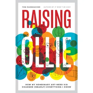 USED-Raising Ollie: How My Nonbinary Art-Nerd Kid Changed (Nearly) Everything I Know by Rademacher, Tom (Paperback)
