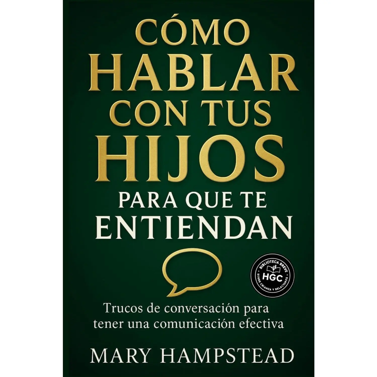 Cómo hablar con tus hijos para que te entiendan: Trucos de conversación para tener una comunicación efectiva. (Spanish Edition)