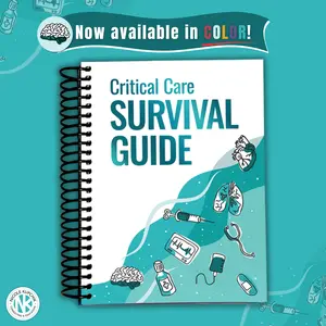 Critical Care Survival Guide - Beside Reference for Nurses APRNs Physicians & RTs- ICU Guide