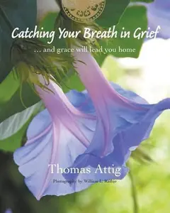 USED Book - Catching Your Breath in Grief: ...and grace will lead you home by Attig, Thomas (Paperback) - english