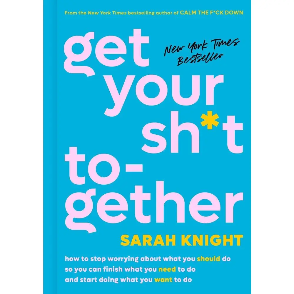 USED Book - Get Your Sh*t Together: How to Stop Worrying about What You Should Do So You Can Finish What You Need to Do and Start Doing What You Want to Do by Knight, Sarah (Hardcover) - english