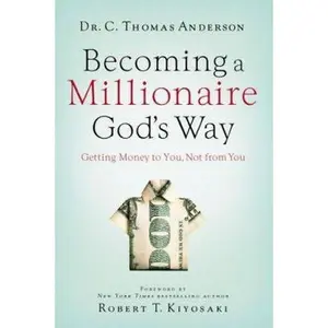 USED-Becoming a Millionaire God's Way: Getting Money to You, Not from You by C. Thomas Anderson (Paperback)