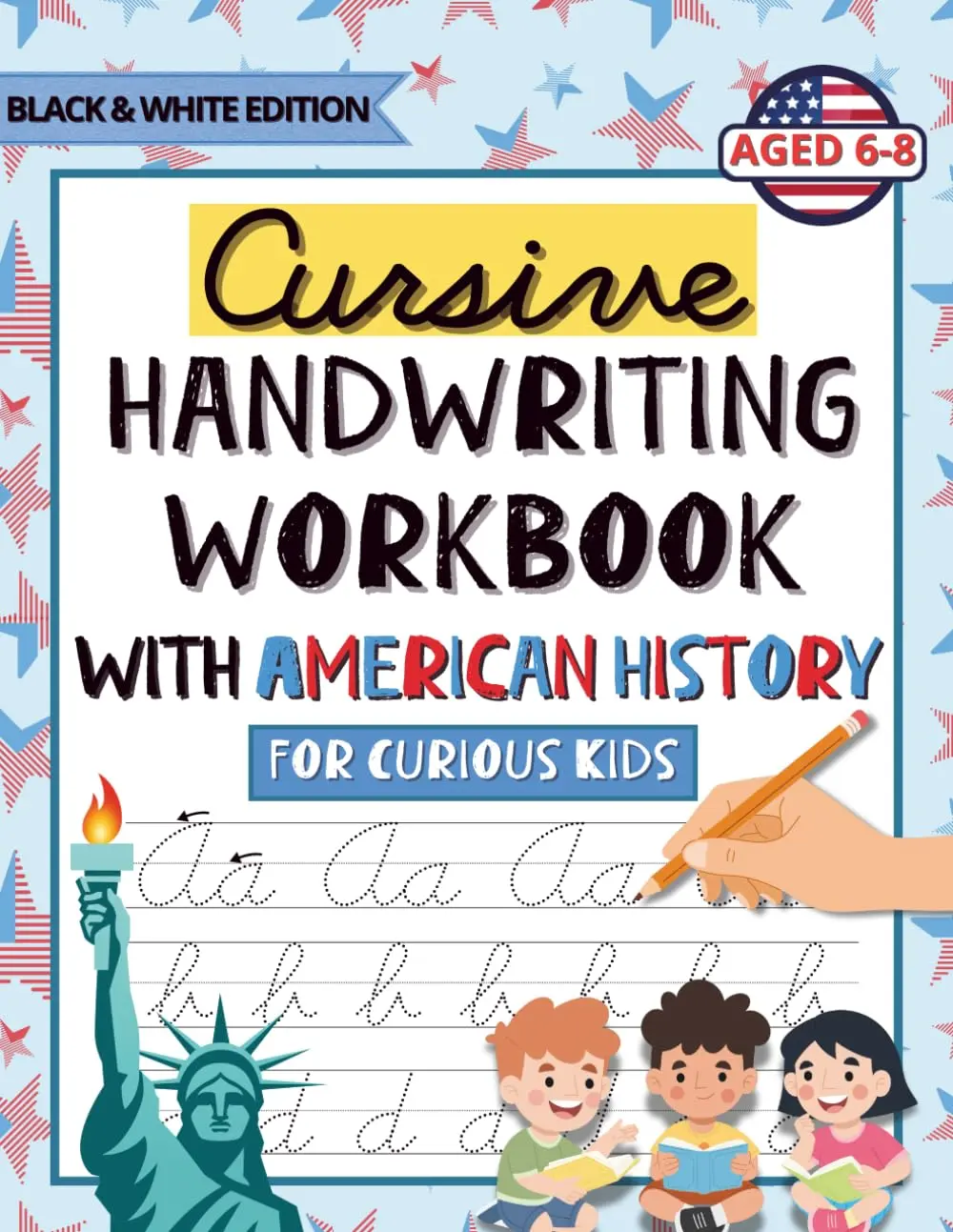 Cursive Handwriting Workbook with American History: Cursive Writing Practice for Kids Ages 6–8 — Learn Cursive A–Z with Tracing Pages, Word