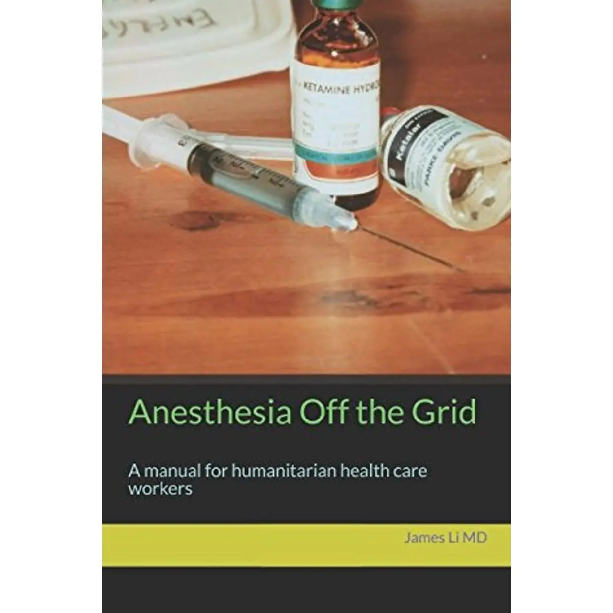 Anesthesia Off the Grid: A manual for humanitarian health care workers