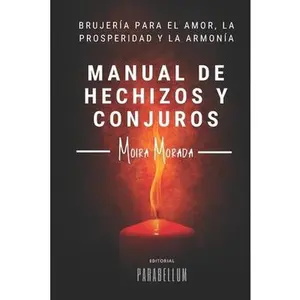 USED-Manual de hechizos y conjuros: Brujería para el amor, la prosperidad y la armonía by Morada, Moira (Paperback)