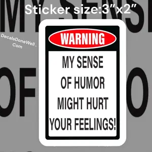 My sense of humor may hurt your feelings warning sticker decal vinyl birthday Christmas gift for him or her car sticker