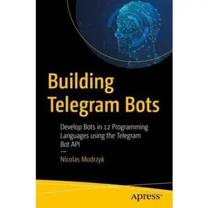 USED-Building Telegram Bots: Develop Bots in 12 Programming Languages Using the Telegram Bot API by Modrzyk, Nicolas (Paperback)