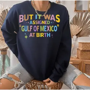 But It Was Assigned Gulf Of Mexico At Birth, Gulf Of Mexico Shirt, Anti Gulf Of America Shirt, Gulf Of Mexico Tshirt Protest