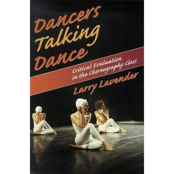 USED Book - Dancers Talking Dance: Critical Evaluation in the Choreography Class by Larry Lavender (Paperback) - english
