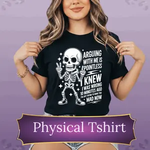 Arguing With Me Is Pointless T-Shirt | Skeleton Graphic Tee | Funny Shirt