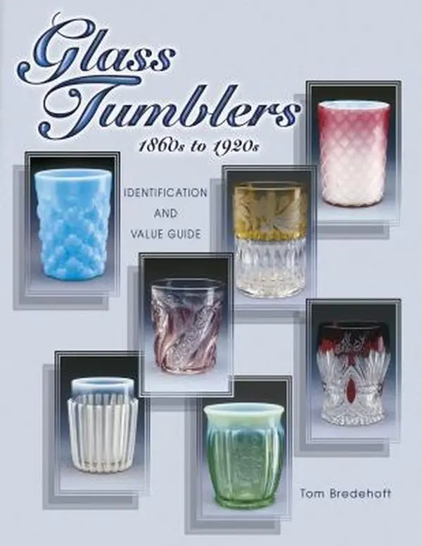 USED-Glass Tumblers: 1860s to 1920s Identification and Value Guide by Tom Bredehoft (Hardcover)