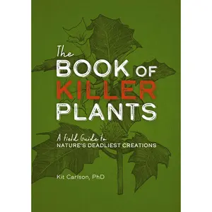 The Book of Killer Plants: A Field Guide to Nature's Deadliest Creations -Paperback