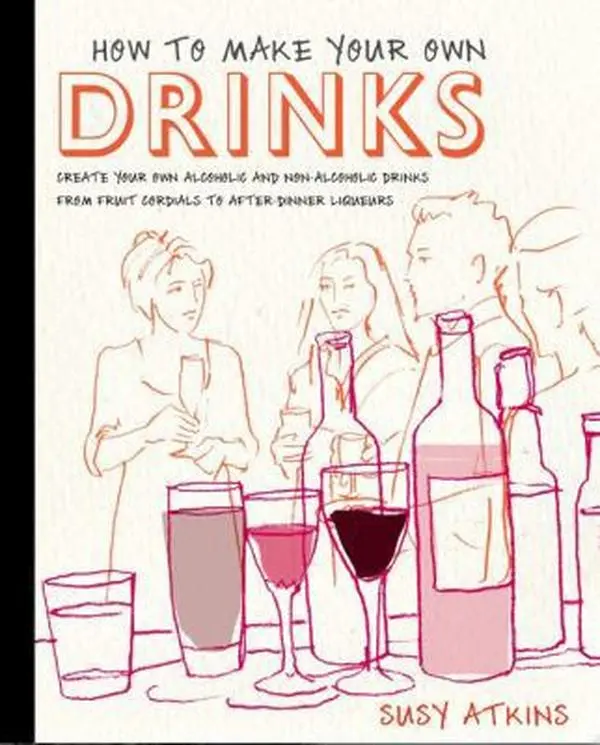 USED-How to Make Your Own Drinks: Create Your Own Alcoholic and Non-Alcoholic Drinks from Fruit Cordials to After-Dinner Liqueurs by Susy Atkins (Hardcover)