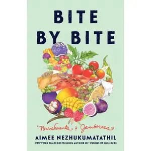 Bite by Bite: Nourishments and Jamborees by Aimee Nezhukumatathil [Hardback Book]
