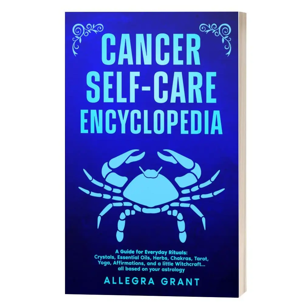 Cancer Self-care Encyclopedia: A Guide for Everyday Rituals: Crystals, Essential Oils, Herbs, Chakras, Tarot, Yoga, Affirmations, and a little ... based on your astrology