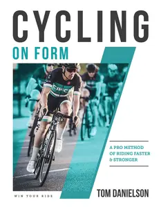 USED-Cycling on Form: A Pro Method of Riding Faster and Stronger by Danielson, Tom (Paperback)