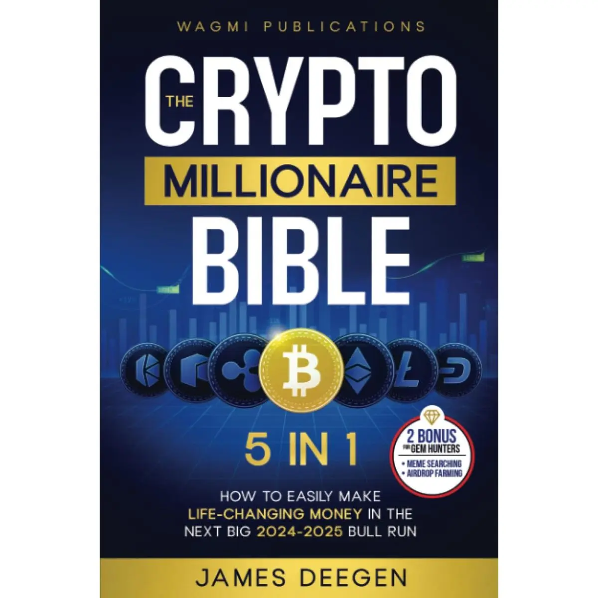 The Crypto Millionaire Bible: [5 in 1] How to Easily Make Life-Changing Money in The Next Big 2024-2025 Bull Run with Smart Investing and Trading Any Cryptocurrency (Altcoins, Meme, NFT, Airdrops) Paperback – October 3, 2024