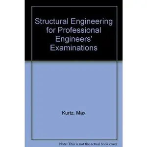 USED-Structural Engineering for Professional Engineers' Examinations: Including Statics, Mechanics of Materials, and Civil Engineering by Max Kurtz (Hardcover)
