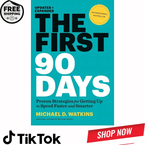 The First 90 Days: Proven Strategies for Getting Up to Speed Faster and Smarter, Updated and Expanded