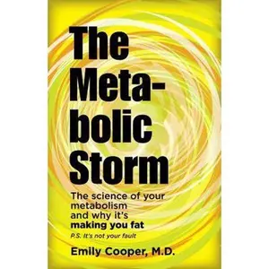 USED-The Metabolic Storm: The Science of Your Metabolism and Why It's Making You Fat: P.S. It's Not Your Fault by Emily Cooper (Paperback)