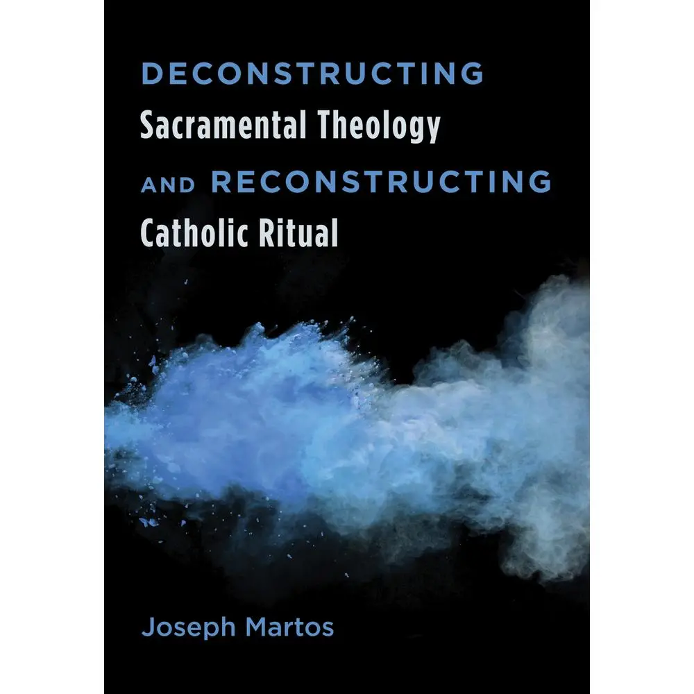 USED-Deconstructing Sacramental Theology and Reconstructing Catholic Ritual by Martos, Joseph (Paperback)