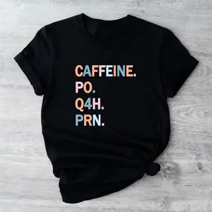 Caffeine Qo Q4H PRN Cotton T-shirt Medical Terminology Shirt Nurse Appreciation Gift Tee Coffee Lover Short Sleeve Healthcare Workers T-shirt