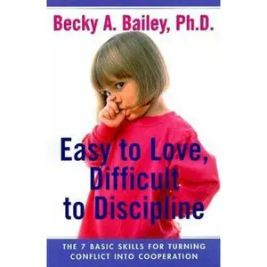 USED-Easy To Love, Difficult To Discipline: The 7 Basic Skills For Turning Conflict Into Cooperation by Becky A. Bailey (Hardcover)