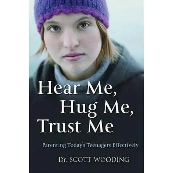 USED-Hear Me, Hug Me, Trust Me: Parenting Today's Teenager Effectively by Wooding, G. Scott (Paperback)
