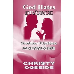USED-God Hates Divorce-Satan Hates Marriage: Marriage Ordained By God by Ogbeide, Christy (Paperback)