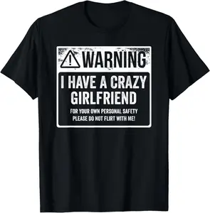 100% Cotton My GF Is Crazy Shirt | Warning I Have A Crazy Girlfriend T-Shirt