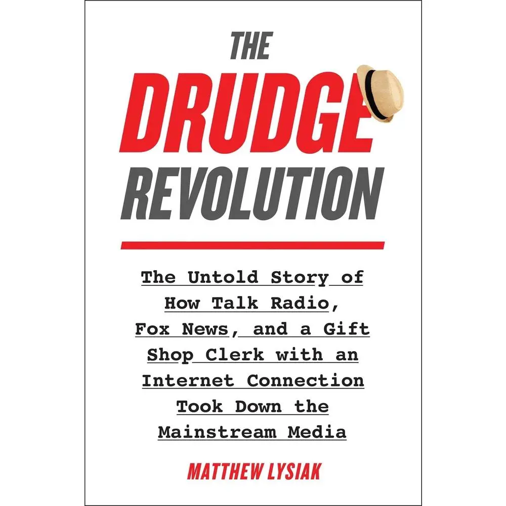 USED-The Drudge Revolution: The Untold Story of How Talk Radio, Fox News, and a Gift Shop Clerk with an Internet Connection Took Down the Mainstream Media by Lysiak, Matthew (Hardcover)
