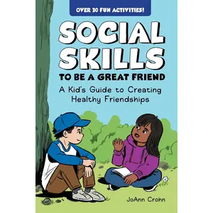 Social Skills to Be a Great Friend: A Kid's Guide to Creating Healthy Friendships