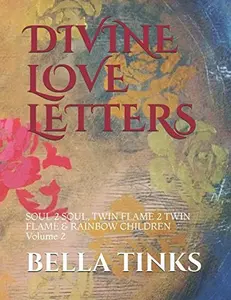 USED-DIVINE LOVE LETTERS: SOUL 2 SOUL, TWIN FLAME 2 TWIN FLAME & RAINBOW CHILDREN Volume 2 by BELLA TINKS (Paperback)