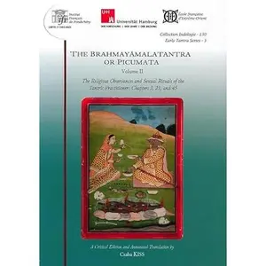 USED-The Brahmayamalatantra or Picumata. Volume II.: The Religious Observances and Sexual Rituals of the Tantric Practitioner: Chapters 3, 21, and 45 by Csaba Kiss (Paperback)