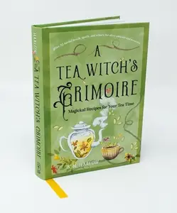 A Tea Witch's Grimoire: Magickal Recipes for Your Tea Time -- S. M. Harlow - Hardcover