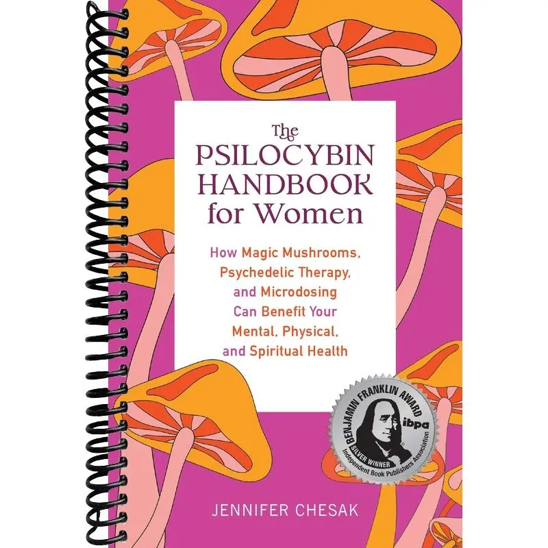 The Psilocybin Handbook for Women: How Magic Mushrooms, Psychedelic Therapy, and Microdosing Can Benefit Your Mental, Physical, and Spiritual Health (Guides to Psychedelics & More)