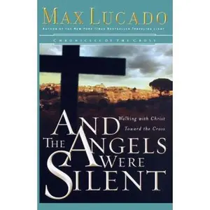 USED-And the Angels Were Silent: Walking with Christ Toward the Cross - The Perfect Christian Gift for Lent and Easter by Lucado, Max (Paperback)