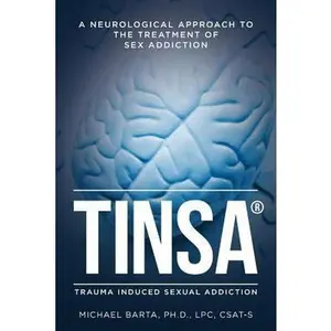 USED-Tinsa: A Neurological Approach to the Treatment of Sex Addiction by Barta Ph. D., Lpc Csat (Paperback)