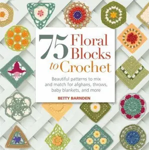 USED-75 Floral Blocks to Crochet: Beautiful Patterns to Mix and Match for Afghans, Throws, Baby Blankets, and More (Knit & Crochet Blocks & Squares) by Betty Barnden (Paperback)