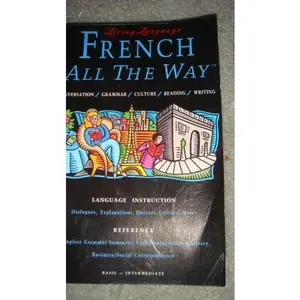 USED-French All the Way: Conversation/Grammar/Culture/Reading/Writing: Basic-Intermediate (Living Language Series) by Annie Heminway (Paperback)
