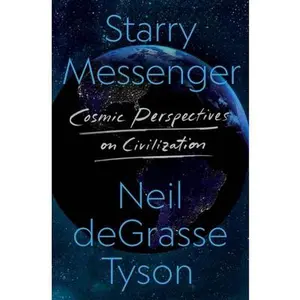 Starry Messenger: Cosmic Perspectives on Civilization -- Neil Degrasse Tyson - Hardcover