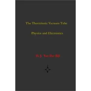 USED-The Thermionic Vacuum Tube-Physics and Electronics by Van Der Bijl, H. J. (Hardcover)
