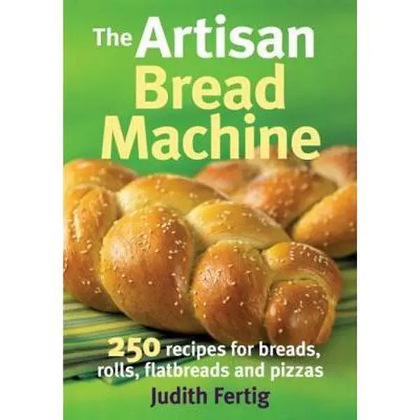 USED-The Artisan Bread Machine: 250 Recipes for Breads, Rolls, Flatbreads and Pizzas by Fertig, Judith (Paperback)