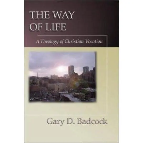USED-The Way of Life: A Theology of Christian Vocation by gary-d-badcock (Paperback)