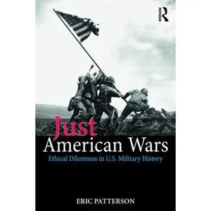USED-Just American Wars: Ethical Dilemmas in U.S. Military History by Patterson, Eric (Paperback)