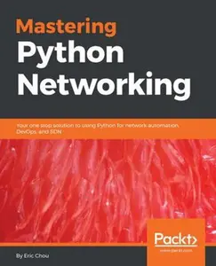 USED-Mastering Python Networking: Your one stop solution to using Python for network automation, DevOps, and SDN by Chou, Eric (Paperback)