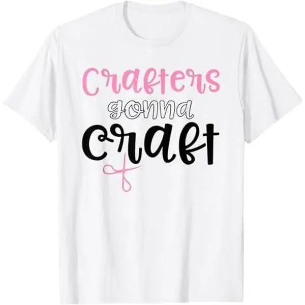 Crafting Gifts For Women Craft Shirts Crafters Gonna Craft T-Shirt