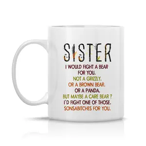Sister I Would Fight A Bear For You Ceramic Coffee Mug, Funny Quote For Coffee Mug, Funny For Her Birthday Gift