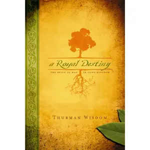 USED-A Royal Destiny: The Reign of Man in God's Kingdom by Wisdom, Thurman (Paperback)